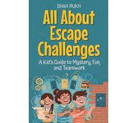 All About Escape Challenges: A Kid's Guide to Mystery, Fun, and Teamwork