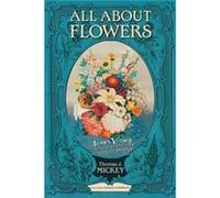 All about Flowers by Thomas J. Mickey Thomas J. Mickey (Auteur)