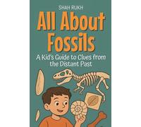 All About Fossils: A Kid's Guide to Clues from the Distant Past