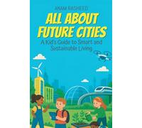 All About Future Cities: A Kid's Guide to Smart and Sustainable Living