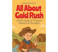 All About Gold Rush: A Kid's Guide to Treasure Hunters of the West