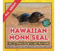 All about Hawaiian Monk Seal | Facts, Photos and Illustrations: A Picture Book for Curious Children | Screen-Free Infotainment