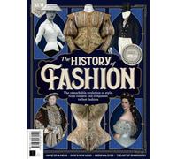 All About History History of Fashion: The Remarkable Evolution of Style
