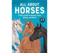 All about Horses : A Kid's Guide to Breeds, Care, Riding, and More! Kelly Milner Halls (Auteur)