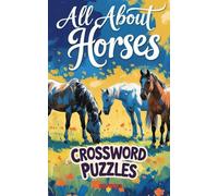 ALL ABOUT HORSES Crossword Puzzles: Activity Book for Equestrians, Horseracing Enthusiasts