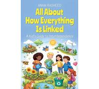 All About How Everything Is Linked: A Kid's Guide to Interdependence