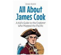 All About James Cook: A Kid's Guide To The Explorer Who Mapped The Pacific (Knowledge Books For Kids)