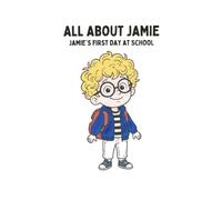 All About Jamie: Jamie's First Day at School