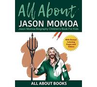 All About Jason Momoa: Jason Momoa Biography Children's Book for Kids (With Bonus! Coloring Pages and Videos)