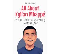 All About Kylian Mbappé: A Kid's Guide to the Young Football Star
