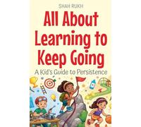All About Learning to Keep Going: A Kid's Guide to Persistence