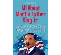 All About Martin Luther King Jr.: A Kid's Guide To The Dreamer Of Equality (11) (Knowledge Books For Kids)
