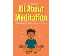 All About Meditation: A Kid's Guide to Finding Calm and Focus