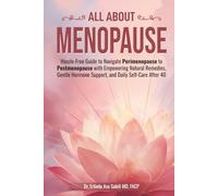 All About Menopause: Hassle-Free Guide to Navigate Perimenopause to Postmenopause with Empowering Natural Remedies, Gentle Hormone Support, and Daily Self-Care After 40