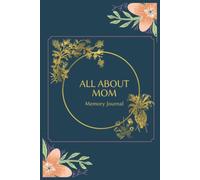 All About Mom: All About Mom Memory Journal, Mothers Day Journal Gift Ideas, Mom Memories Book, Mommy Journal Book, A Mothers Guided Journal To Share Her Life & Her Love