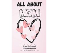 All About Mom: Fill in the Blank Keepsake Hardcover Journal for Mother's Day, Birthday, or Just for Love & Smiles