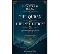 ALL ABOUT MONEYLESS ISLAM: The Qur’an & The Institutions - Vol 2
