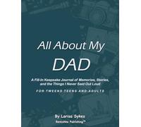 All About My Dad: A Fill-In Keepsake Journal of Memories, Stories, and the Things I Never Said Out Loud, for Tweens, Teens, and Adults