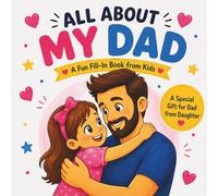 All About My Dad: A Fun Fill-In Book from Kids: A Special Father’s Day Gift for Dad from Daughter with Coloring Pages, Coupons, Activities, and a Certificate