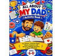 ALL ABOUT MY DAD ACTIVITY BOOK: Color, Draw, Play, Puzzles, Color by Number, Word Search, Spot the Difference, Fun Games, Coloring Pages, ... Gift for Dad From Kids for Kids Ages 6-8