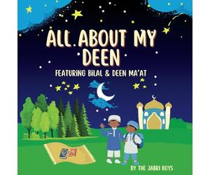 All About My Deen: A Kid's Journey to Understanding Islam by Bilal and Deen Ma'at: Discovering Faith, Family, and Fun Through the Eyes of Two Young Muslims