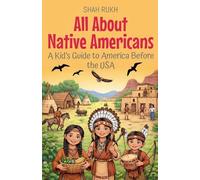 All About Native Americans: A Kid's Guide to America Before the USA
