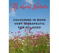 All About Nature: Colouring In Book For All Ages, Very Therapeutic: A Fun Colouring Gift BookStress Relieving Flower & Garden Designs With Beautiful Birds,Bees & Cute Bunnies In NaturePerfect Colour