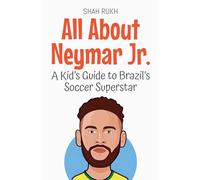 All About Neymar Jr.: A Kid's Guide to Brazil's Soccer Superstar