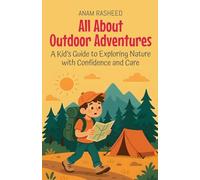 All About Outdoor Adventures: A Kid's Guide to Exploring Nature with Confidence and Care