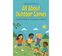 All About Outdoor Games: A Kid's Guide to Playing in Nature
