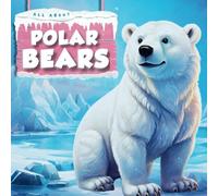 All About Polar Bears: Animals In The Arctic