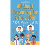 All About Preparing for Future Jobs: A Kid's Guide to Skills