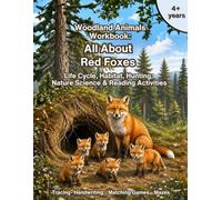 All About Red Foxes: Woodland Animals Workbook. Life Cycle, Habitat, Anatomy, Hunting & Forest Ecosystem: Early Literacy, Reading, Tracing, Matching, ... Math & Nature Science Activities for Ages 4-8