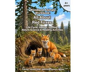 All About Red Foxes: Woodland Animals Workbook. Life Cycle, Habitat, Anatomy, Hunting & Forest Ecosystem: Early Literacy, Reading, Tracing, Matching, ... Math & Nature Science Activities for Ages 4-8