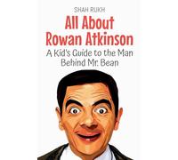 All About Rowan Atkinson: A Kid's Guide to the Man Behind Mr. Bean
