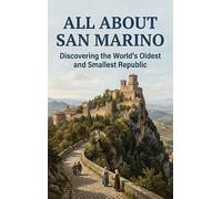 All About San Marino: Discovering the World's Oldest and Smallest Republic