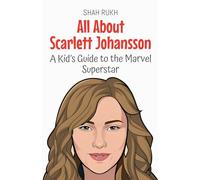 All About Scarlett Johansson: A Kid's Guide to the Marvel Superstar