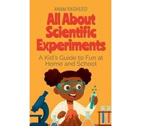 All About Scientific Experiments: A Kid's Guide to Fun at Home and School