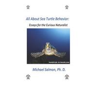 All About Sea Turtle Behavior: Essays for the Curious Naturalist