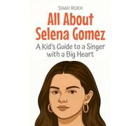 All About Selena Gomez: A Kid's Guide to a Singer with a Big Heart