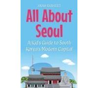 All About Seoul: A Kid's Guide To South Korea's Modern Capital (24) (Educational Books For Kids)