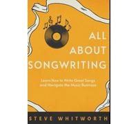 All About Songwriting: Learn how to write great songs and navigate the music business