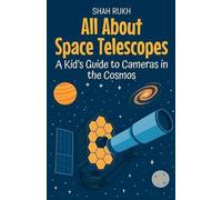 All About Space Telescopes: A Kid's Guide to Cameras in the Cosmos