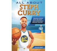 All About Steph Curry: Inspiring stories, facts and trivia about basketball's greatest shooter: All the history, details and incredible feats you need to know as a superfan of Steph Curry