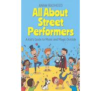 All About Street Performers: A Kid's Guide to Music and Magic Outside