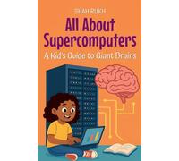 All About Supercomputers: A Kid's Guide to Giant Brains