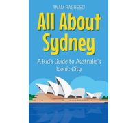 All About Sydney: A Kid's Guide To Australia's Iconic City (7) (Educational Books For Kids)