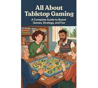 All About Tabletop Gaming: A Complete Guide to Board Games, Strategy, and Fun