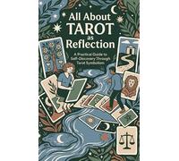 All About Tarot as Reflection: A Practical Guide to Self-Discovery Through Tarot Symbolism