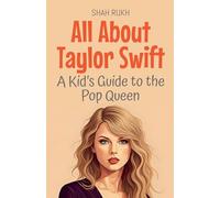 All About Taylor Swift: A Kid's Guide to the Pop Queen